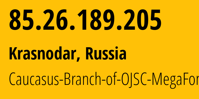 IP address 85.26.189.205 (Krasnodar, Krasnodar Krai, Russia) get location, coordinates on map, ISP provider AS31163 Caucasus-Branch-of-OJSC-MegaFon // who is provider of ip address 85.26.189.205, whose IP address