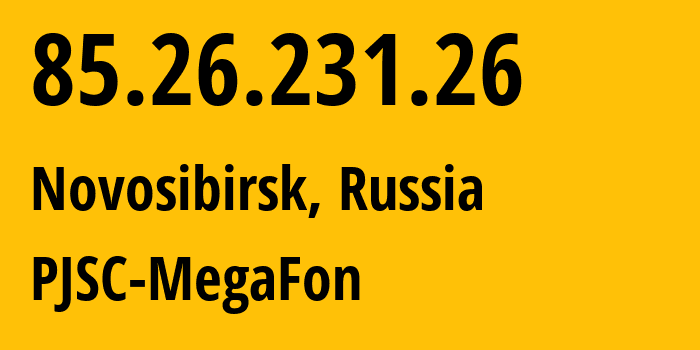 IP address 85.26.231.26 (Novosibirsk, Novosibirsk Oblast, Russia) get location, coordinates on map, ISP provider AS31133 PJSC-MegaFon // who is provider of ip address 85.26.231.26, whose IP address