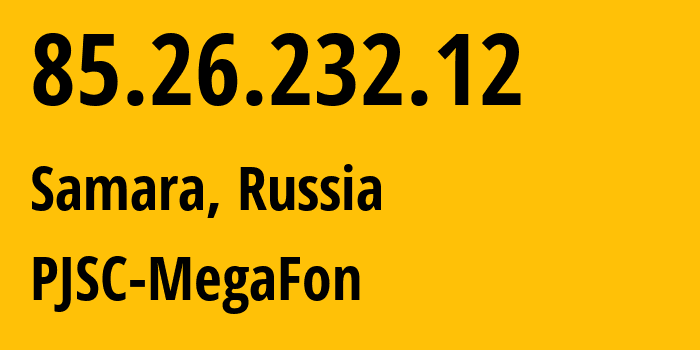 IP address 85.26.232.12 (Samara, Samara Oblast, Russia) get location, coordinates on map, ISP provider AS31133 PJSC-MegaFon // who is provider of ip address 85.26.232.12, whose IP address