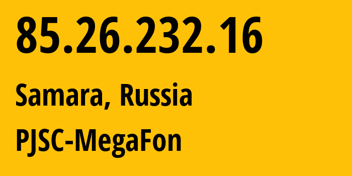 IP address 85.26.232.16 (Samara, Samara Oblast, Russia) get location, coordinates on map, ISP provider AS31133 PJSC-MegaFon // who is provider of ip address 85.26.232.16, whose IP address