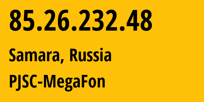 IP address 85.26.232.48 (Samara, Samara Oblast, Russia) get location, coordinates on map, ISP provider AS31133 PJSC-MegaFon // who is provider of ip address 85.26.232.48, whose IP address