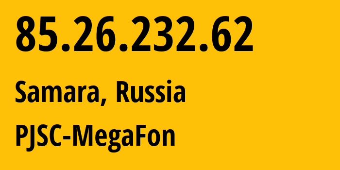 IP-адрес 85.26.232.62 (Самара, Самарская Область, Россия) определить местоположение, координаты на карте, ISP провайдер AS31133 PJSC-MegaFon // кто провайдер айпи-адреса 85.26.232.62