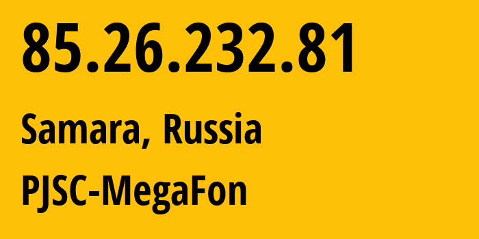 IP address 85.26.232.81 (Samara, Samara Oblast, Russia) get location, coordinates on map, ISP provider AS31133 PJSC-MegaFon // who is provider of ip address 85.26.232.81, whose IP address