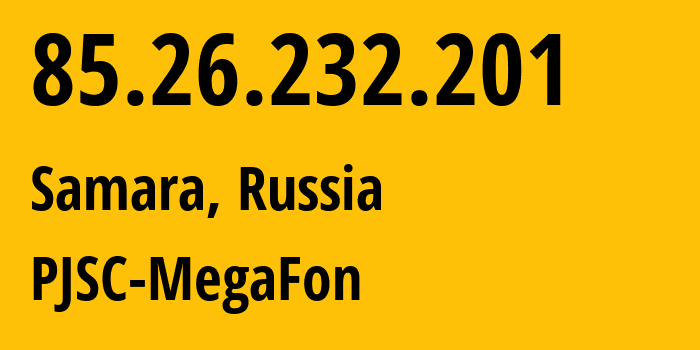 IP address 85.26.232.201 (Samara, Samara Oblast, Russia) get location, coordinates on map, ISP provider AS31133 PJSC-MegaFon // who is provider of ip address 85.26.232.201, whose IP address