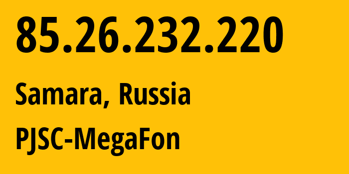 IP address 85.26.232.220 (Samara, Samara Oblast, Russia) get location, coordinates on map, ISP provider AS31133 PJSC-MegaFon // who is provider of ip address 85.26.232.220, whose IP address