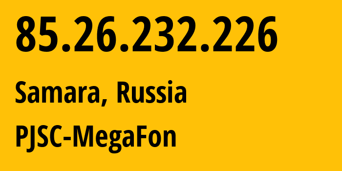 IP-адрес 85.26.232.226 (Самара, Самарская Область, Россия) определить местоположение, координаты на карте, ISP провайдер AS31133 PJSC-MegaFon // кто провайдер айпи-адреса 85.26.232.226