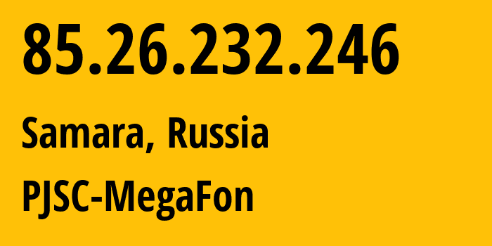IP-адрес 85.26.232.246 (Самара, Самарская Область, Россия) определить местоположение, координаты на карте, ISP провайдер AS31133 PJSC-MegaFon // кто провайдер айпи-адреса 85.26.232.246
