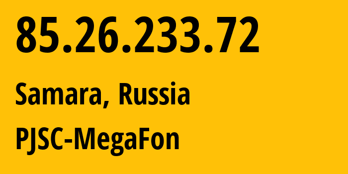 IP address 85.26.233.72 (Samara, Samara Oblast, Russia) get location, coordinates on map, ISP provider AS31133 PJSC-MegaFon // who is provider of ip address 85.26.233.72, whose IP address