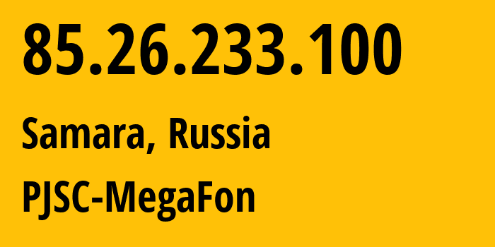 IP address 85.26.233.100 (Samara, Samara Oblast, Russia) get location, coordinates on map, ISP provider AS31133 PJSC-MegaFon // who is provider of ip address 85.26.233.100, whose IP address