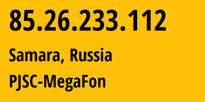 IP address 85.26.233.112 (Samara, Samara Oblast, Russia) get location, coordinates on map, ISP provider AS31133 PJSC-MegaFon // who is provider of ip address 85.26.233.112, whose IP address