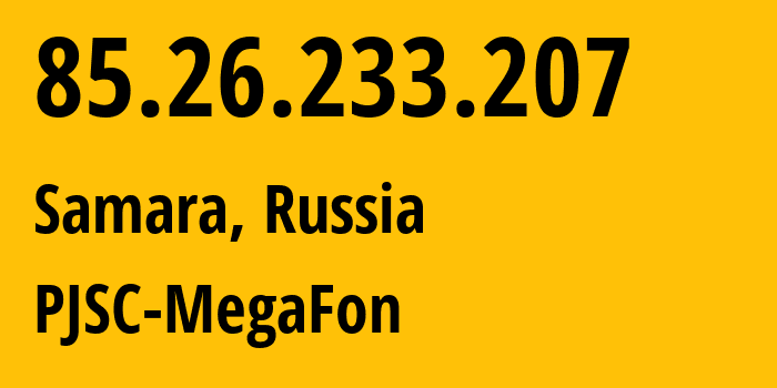 IP-адрес 85.26.233.207 (Самара, Самарская Область, Россия) определить местоположение, координаты на карте, ISP провайдер AS31133 PJSC-MegaFon // кто провайдер айпи-адреса 85.26.233.207