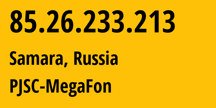 IP address 85.26.233.213 (Samara, Samara Oblast, Russia) get location, coordinates on map, ISP provider AS31133 PJSC-MegaFon // who is provider of ip address 85.26.233.213, whose IP address