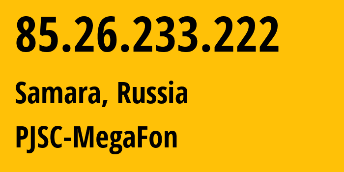 IP-адрес 85.26.233.222 (Самара, Самарская Область, Россия) определить местоположение, координаты на карте, ISP провайдер AS31133 PJSC-MegaFon // кто провайдер айпи-адреса 85.26.233.222