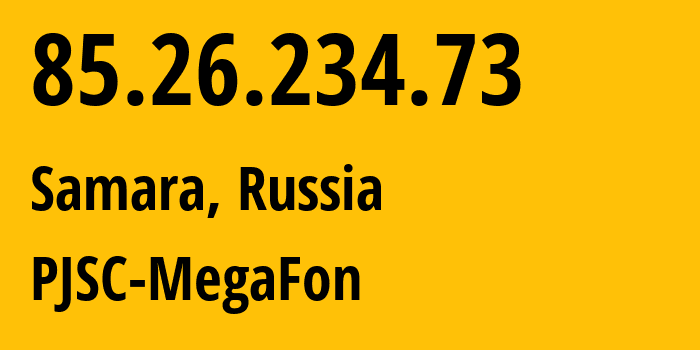 IP address 85.26.234.73 (Samara, Samara Oblast, Russia) get location, coordinates on map, ISP provider AS31133 PJSC-MegaFon // who is provider of ip address 85.26.234.73, whose IP address