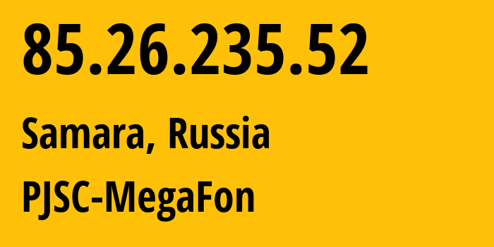 IP-адрес 85.26.235.52 (Самара, Самарская Область, Россия) определить местоположение, координаты на карте, ISP провайдер AS31133 PJSC-MegaFon // кто провайдер айпи-адреса 85.26.235.52