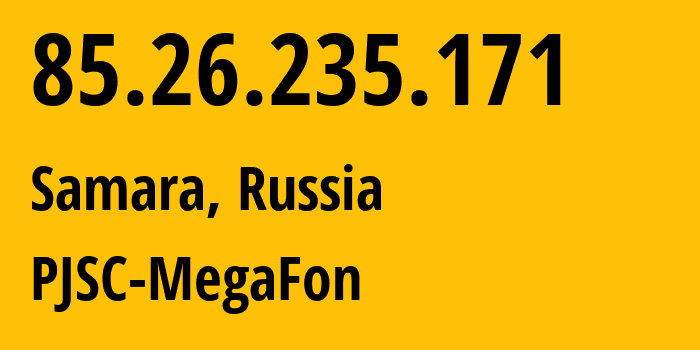 IP address 85.26.235.171 (Samara, Samara Oblast, Russia) get location, coordinates on map, ISP provider AS31133 PJSC-MegaFon // who is provider of ip address 85.26.235.171, whose IP address