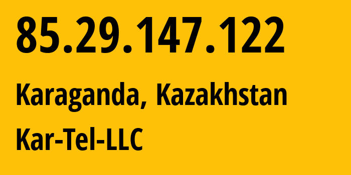 IP address 85.29.147.122 (Emba, Aktyubinskaya Oblast, Kazakhstan) get location, coordinates on map, ISP provider AS21299 Kar-Tel-LLC // who is provider of ip address 85.29.147.122, whose IP address