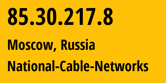 IP address 85.30.217.8 (Moscow, Moscow, Russia) get location, coordinates on map, ISP provider AS42610 National-Cable-Networks // who is provider of ip address 85.30.217.8, whose IP address