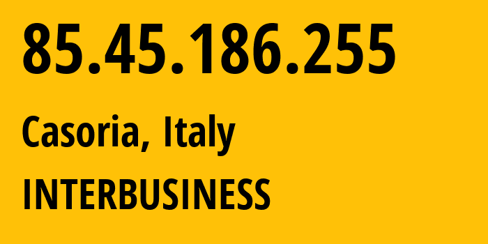 IP-адрес 85.45.186.255 (Casoria, Кампания, Италия) определить местоположение, координаты на карте, ISP провайдер AS3269 INTERBUSINESS // кто провайдер айпи-адреса 85.45.186.255