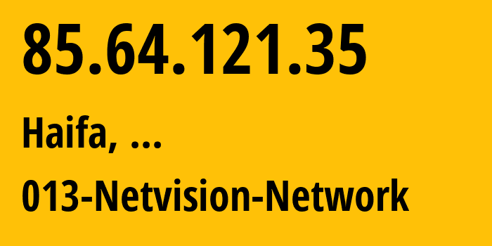 IP-адрес 85.64.121.35 (Хайфа, Хайфский округ, ...) определить местоположение, координаты на карте, ISP провайдер AS1680 013-Netvision-Network // кто провайдер айпи-адреса 85.64.121.35