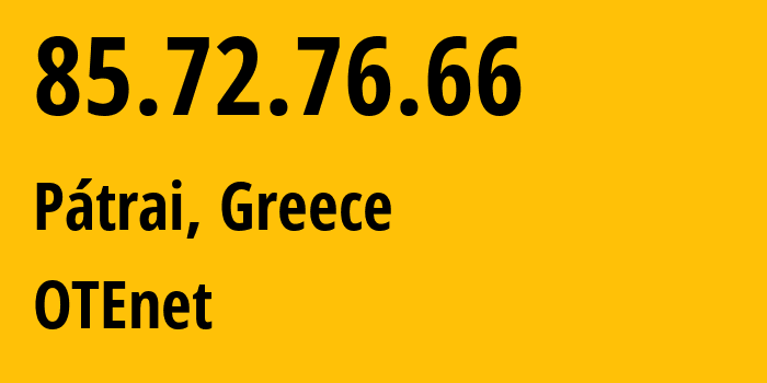 IP address 85.72.76.66 (Pátrai, West Greece, Greece) get location, coordinates on map, ISP provider AS6799 OTEnet // who is provider of ip address 85.72.76.66, whose IP address