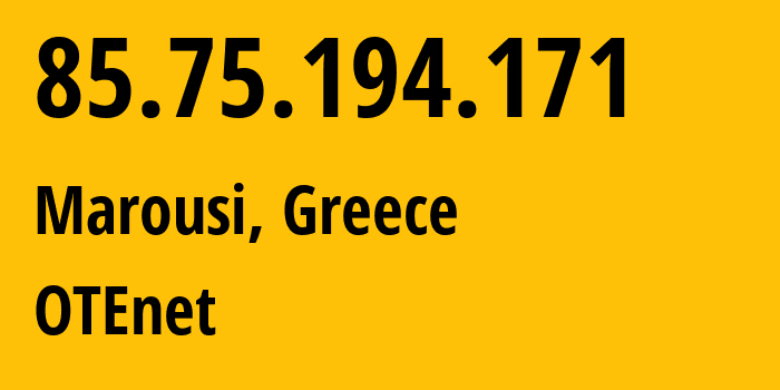 IP address 85.75.194.171 (Marousi, Attica, Greece) get location, coordinates on map, ISP provider AS6799 OTEnet // who is provider of ip address 85.75.194.171, whose IP address