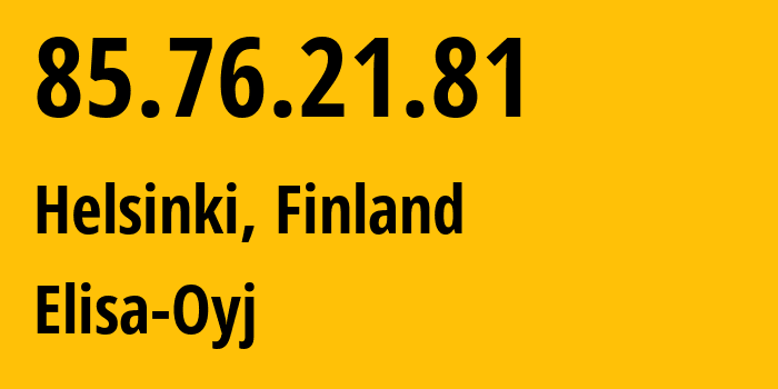 IP-адрес 85.76.21.81 (Хельсинки, Уусимаа, Финляндия) определить местоположение, координаты на карте, ISP провайдер AS719 Elisa-Oyj // кто провайдер айпи-адреса 85.76.21.81