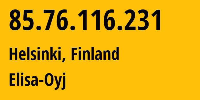 IP address 85.76.116.231 (Helsinki, Uusimaa, Finland) get location, coordinates on map, ISP provider AS719 Elisa-Oyj // who is provider of ip address 85.76.116.231, whose IP address