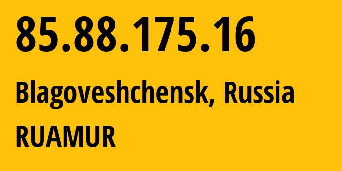 IP address 85.88.175.16 (Blagoveshchensk, Amur Oblast, Russia) get location, coordinates on map, ISP provider AS34137 RUAMUR // who is provider of ip address 85.88.175.16, whose IP address