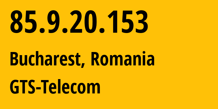 IP-адрес 85.9.20.153 (Бухарест, București, Румыния) определить местоположение, координаты на карте, ISP провайдер AS5606 GTS-Telecom // кто провайдер айпи-адреса 85.9.20.153