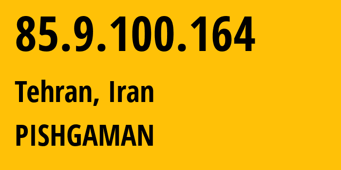 IP address 85.9.100.164 (Tehran, Tehran, Iran) get location, coordinates on map, ISP provider AS34918 PISHGAMAN // who is provider of ip address 85.9.100.164, whose IP address