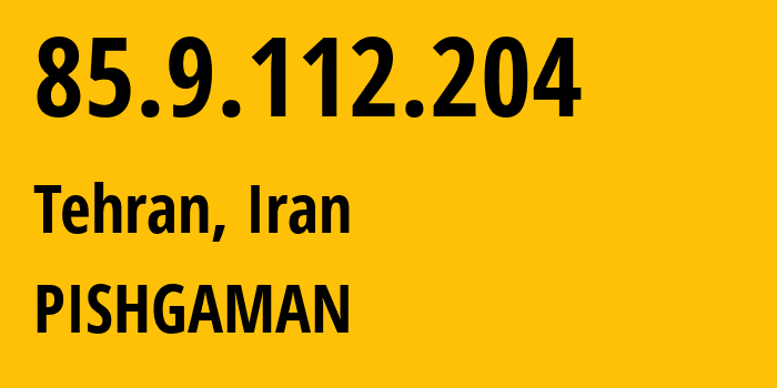 IP address 85.9.112.204 (Tehran, Tehran, Iran) get location, coordinates on map, ISP provider AS34918 PISHGAMAN // who is provider of ip address 85.9.112.204, whose IP address