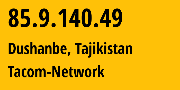 IP-адрес 85.9.140.49 (Душанбе, Душанбе, Таджикистан) определить местоположение, координаты на карте, ISP провайдер AS34557 Tacom-Network // кто провайдер айпи-адреса 85.9.140.49