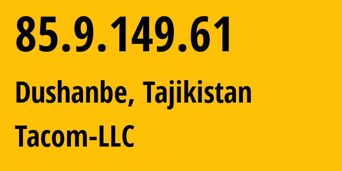 IP address 85.9.149.61 (Dushanbe, Dushanbe, Tajikistan) get location, coordinates on map, ISP provider AS34557 Tacom-LLC // who is provider of ip address 85.9.149.61, whose IP address