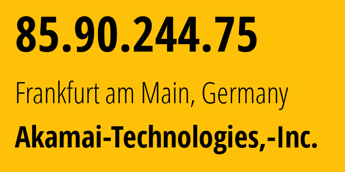 IP-адрес 85.90.244.75 (Франкфурт, Гессен, Германия) определить местоположение, координаты на карте, ISP провайдер AS63949 Akamai-Technologies,-Inc. // кто провайдер айпи-адреса 85.90.244.75