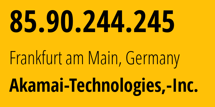 IP-адрес 85.90.244.245 (Франкфурт, Гессен, Германия) определить местоположение, координаты на карте, ISP провайдер AS63949 Akamai-Technologies,-Inc. // кто провайдер айпи-адреса 85.90.244.245
