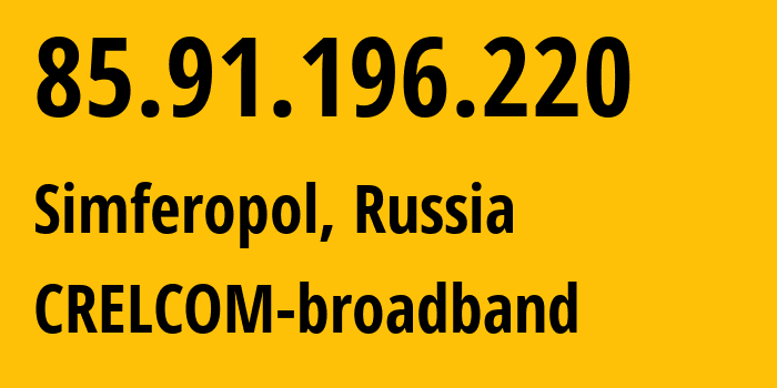 IP address 85.91.196.220 (Simferopol, Crimea, Russia) get location, coordinates on map, ISP provider AS6789 CRELCOM-broadband // who is provider of ip address 85.91.196.220, whose IP address