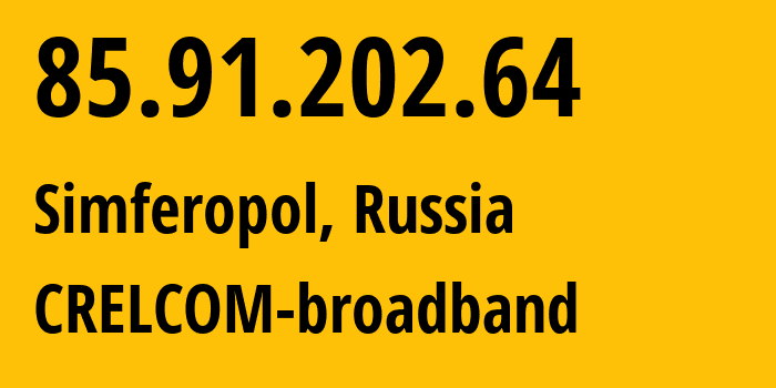 IP address 85.91.202.64 (Simferopol, Crimea, Russia) get location, coordinates on map, ISP provider AS6789 CRELCOM-broadband // who is provider of ip address 85.91.202.64, whose IP address