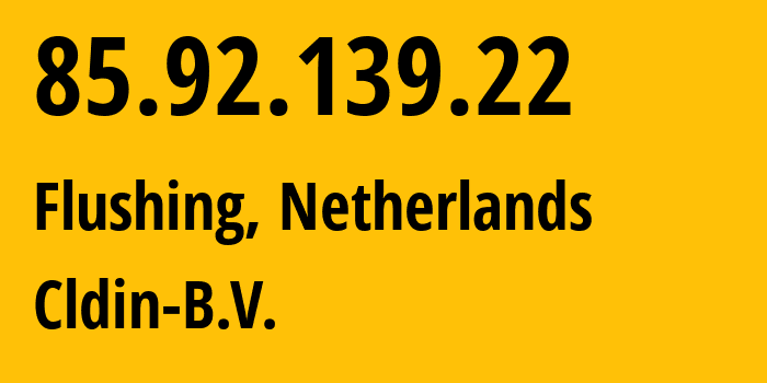 IP-адрес 85.92.139.22 (Влиссинген, Зеландия, Нидерланды) определить местоположение, координаты на карте, ISP провайдер AS48635 Cldin-B.V. // кто провайдер айпи-адреса 85.92.139.22