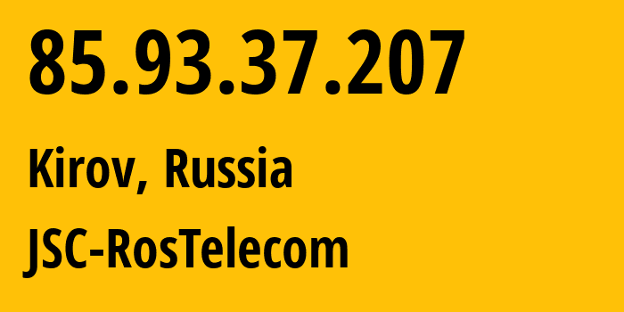 IP-адрес 85.93.37.207 (Киров, Калужская Область, Россия) определить местоположение, координаты на карте, ISP провайдер AS12389 JSC-RosTelecom // кто провайдер айпи-адреса 85.93.37.207