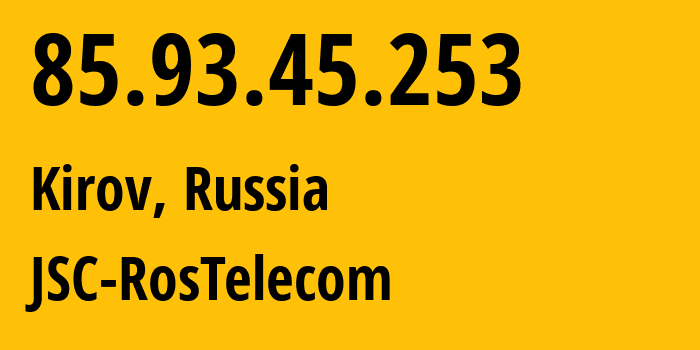 IP address 85.93.45.253 (Kirov, Kirov Oblast, Russia) get location, coordinates on map, ISP provider AS12389 JSC-RosTelecom // who is provider of ip address 85.93.45.253, whose IP address