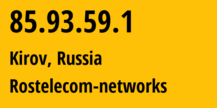 IP address 85.93.59.1 (Kirov, Kirov Oblast, Russia) get location, coordinates on map, ISP provider AS12389 Rostelecom-networks // who is provider of ip address 85.93.59.1, whose IP address