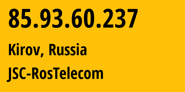 IP-адрес 85.93.60.237 (Киров, Кировская Область, Россия) определить местоположение, координаты на карте, ISP провайдер AS12389 JSC-RosTelecom // кто провайдер айпи-адреса 85.93.60.237