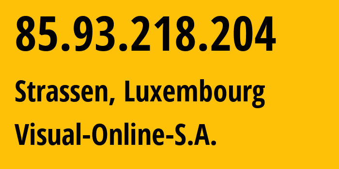 IP address 85.93.218.204 (Strassen, Luxembourg, Luxembourg) get location, coordinates on map, ISP provider AS9008 Visual-Online-S.A. // who is provider of ip address 85.93.218.204, whose IP address