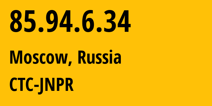 IP-адрес 85.94.6.34 (Москва, Москва, Россия) определить местоположение, координаты на карте, ISP провайдер AS12389 CTC-JNPR // кто провайдер айпи-адреса 85.94.6.34