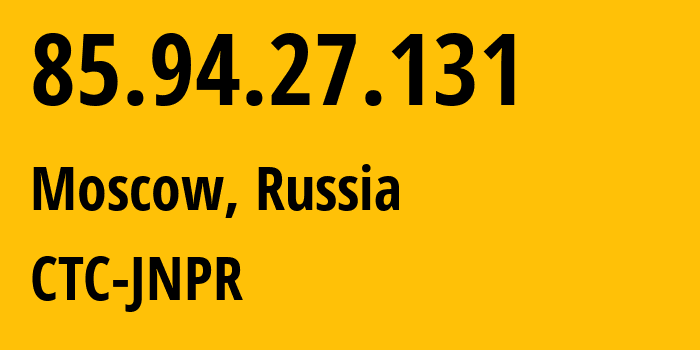 IP address 85.94.27.131 (Moscow, Moscow, Russia) get location, coordinates on map, ISP provider AS25515 CTC-JNPR // who is provider of ip address 85.94.27.131, whose IP address