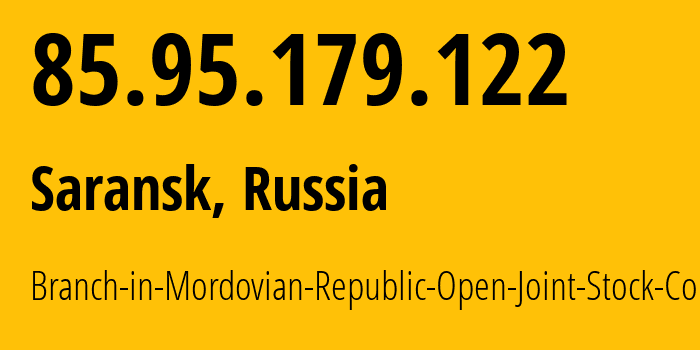 IP-адрес 85.95.179.122 (Саранск, Мордовия, Россия) определить местоположение, координаты на карте, ISP провайдер AS12389 Branch-in-Mordovian-Republic-Open-Joint-Stock-Company // кто провайдер айпи-адреса 85.95.179.122