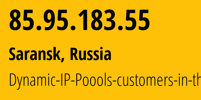 IP address 85.95.183.55 (Saransk, Mordoviya Republic, Russia) get location, coordinates on map, ISP provider AS12389 Dynamic-IP-Poools-customers-in-the // who is provider of ip address 85.95.183.55, whose IP address