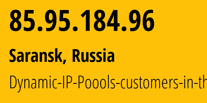 IP-адрес 85.95.184.96 (Саранск, Мордовия, Россия) определить местоположение, координаты на карте, ISP провайдер AS12389 Dynamic-IP-Poools-customers-in-the // кто провайдер айпи-адреса 85.95.184.96