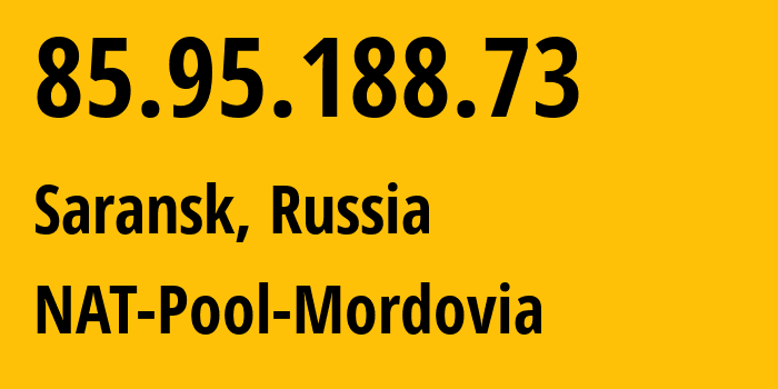 IP address 85.95.188.73 (Saransk, Mordoviya Republic, Russia) get location, coordinates on map, ISP provider AS12389 NAT-Pool-Mordovia // who is provider of ip address 85.95.188.73, whose IP address